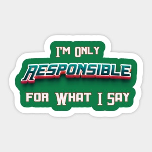 I'm Only Responsible for What I Say Novelty Sarcastic Funny Sticker